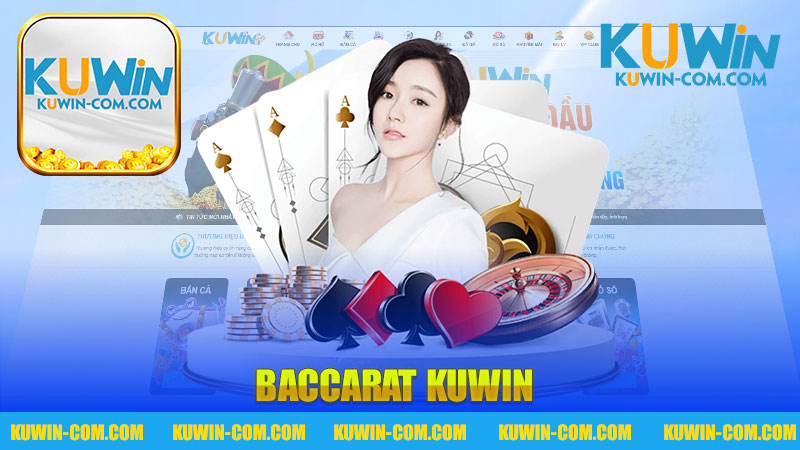 Khám Phá Trải Nghiệm Chơi Baccarat Tại Nhà Cái KUWIN - Đam Mê Cùng Chiến Thắng