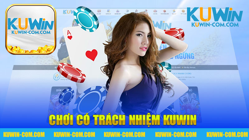 Chơi có trách nhiệm nhà cái KUWIN - Sự lựa chọn thông minh cho người chơi