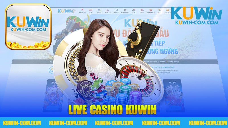 Trải nghiệm tuyệt vời với Live Casino nhà cái KUWIN - Nơi mang đến sự phấn khích không giới hạn